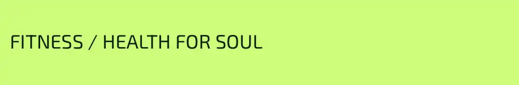 FITNESS / HEALTH FOR SOUL